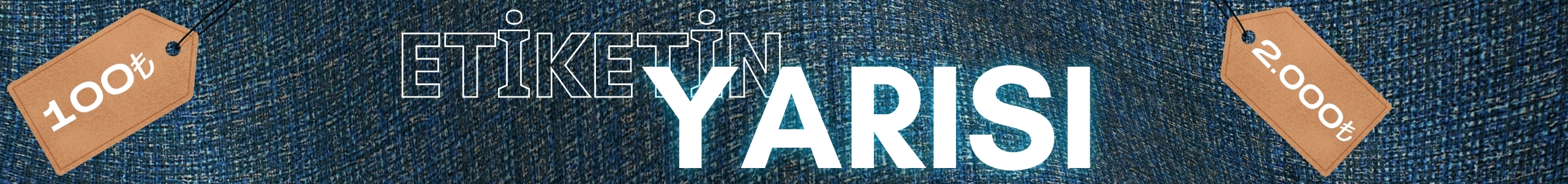 ETİKETİN YARI FİYATINA 